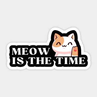 Meow is the Time" T-Shirt Sticker